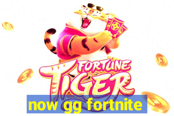 now gg fortnite